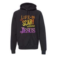 Life Is Scary Jesus Halloween Faith Costume Event Premium Hoodie