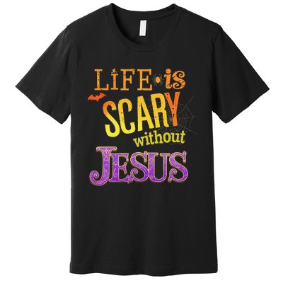 Life Is Scary Jesus Halloween Faith Costume Event Premium T-Shirt