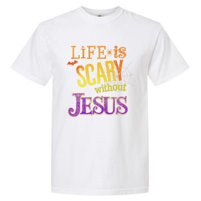 Life Is Scary Jesus Halloween Faith Costume Event Garment-Dyed Heavyweight T-Shirt