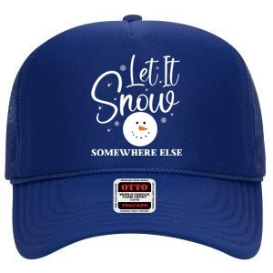 Let It Snow Somewhere Else Funny Winter Hater Ugly Christmas Gift High Crown Mesh Back Trucker Hat