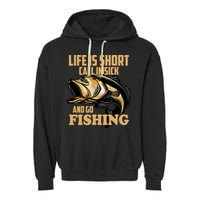 Life Is Short Call In Sick And Go Fishing Garment-Dyed Fleece Hoodie