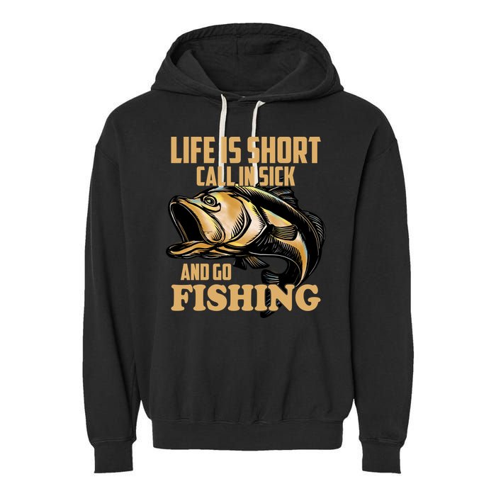 Life Is Short Call In Sick And Go Fishing Garment-Dyed Fleece Hoodie