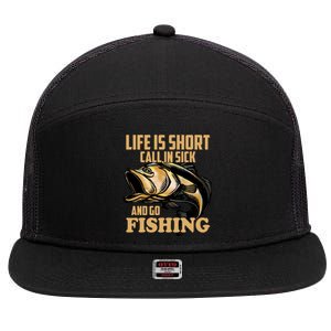 Life Is Short Call In Sick And Go Fishing 7 Panel Mesh Trucker Snapback Hat