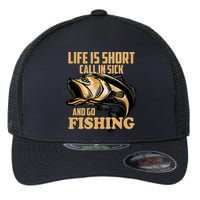 Life Is Short Call In Sick And Go Fishing Flexfit Unipanel Trucker Cap