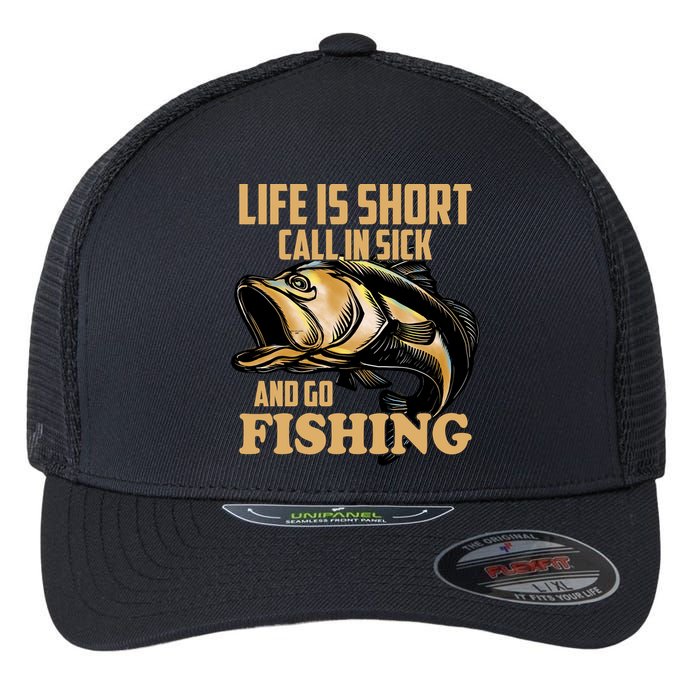 Life Is Short Call In Sick And Go Fishing Flexfit Unipanel Trucker Cap