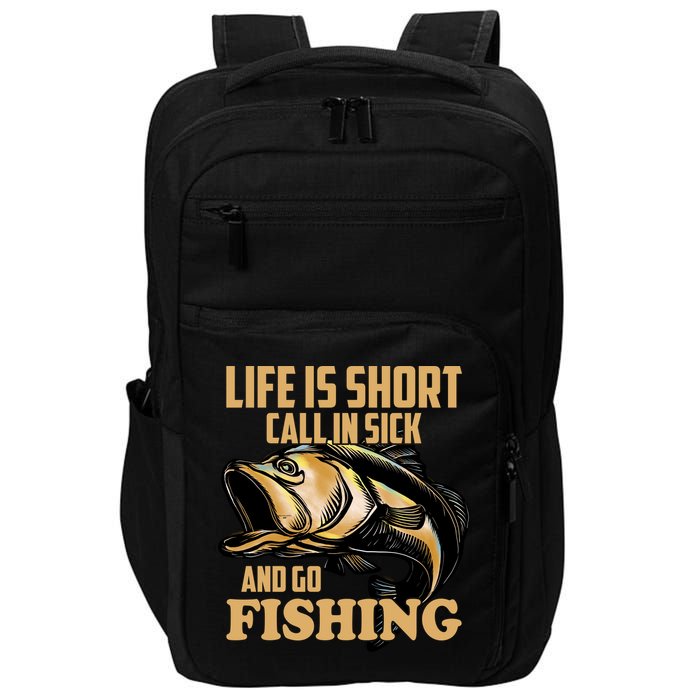 Life Is Short Call In Sick And Go Fishing Impact Tech Backpack