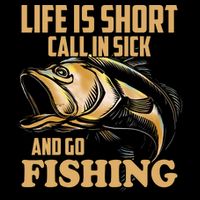 Life Is Short Call In Sick And Go Fishing Button