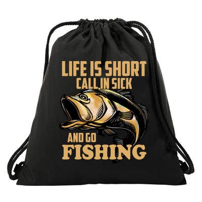 Life Is Short Call In Sick And Go Fishing Drawstring Bag