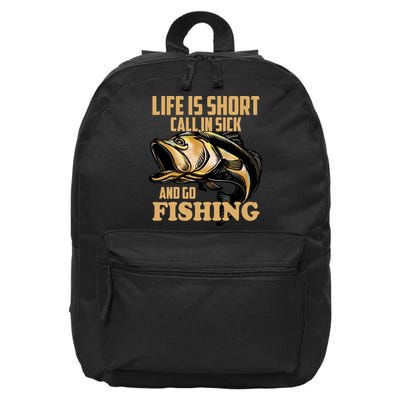 Life Is Short Call In Sick And Go Fishing 16 in Basic Backpack