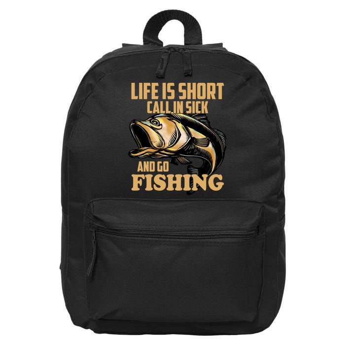 Life Is Short Call In Sick And Go Fishing 16 in Basic Backpack