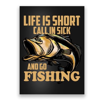 Life Is Short Call In Sick And Go Fishing Poster