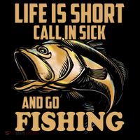 Life Is Short Call In Sick And Go Fishing Poster