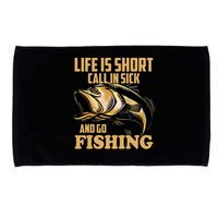 Life Is Short Call In Sick And Go Fishing Microfiber Hand Towel