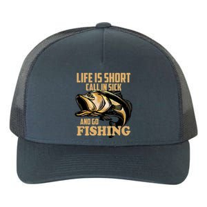 Life Is Short Call In Sick And Go Fishing Yupoong Adult 5-Panel Trucker Hat