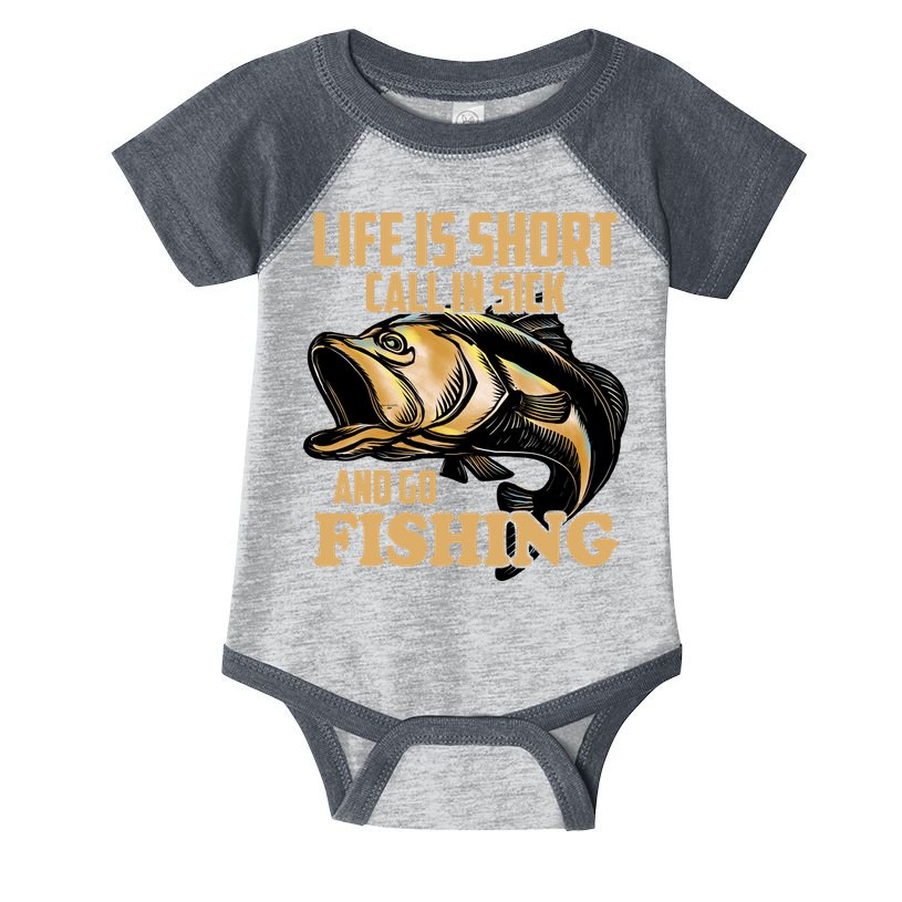 Life Is Short Call In Sick And Go Fishing Infant Baby Jersey Bodysuit