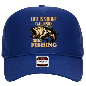 Life Is Short Call In Sick And Go Fishing High Crown Mesh Back Trucker Hat