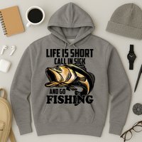 Life Is Short Call In Sick And Go Fishing Hoodie