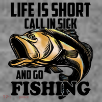 Life Is Short Call In Sick And Go Fishing T-Shirt
