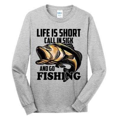 Life Is Short Call In Sick And Go Fishing Tall Long Sleeve T-Shirt