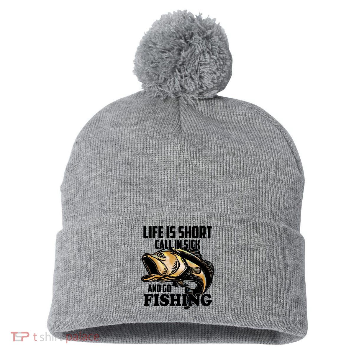 Life Is Short Call In Sick And Go Fishing Pom Pom 12in Knit Beanie