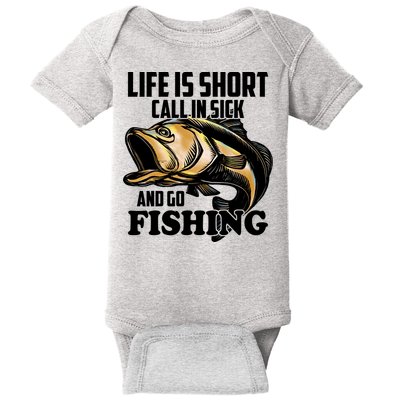 Life Is Short Call In Sick And Go Fishing Baby Bodysuit