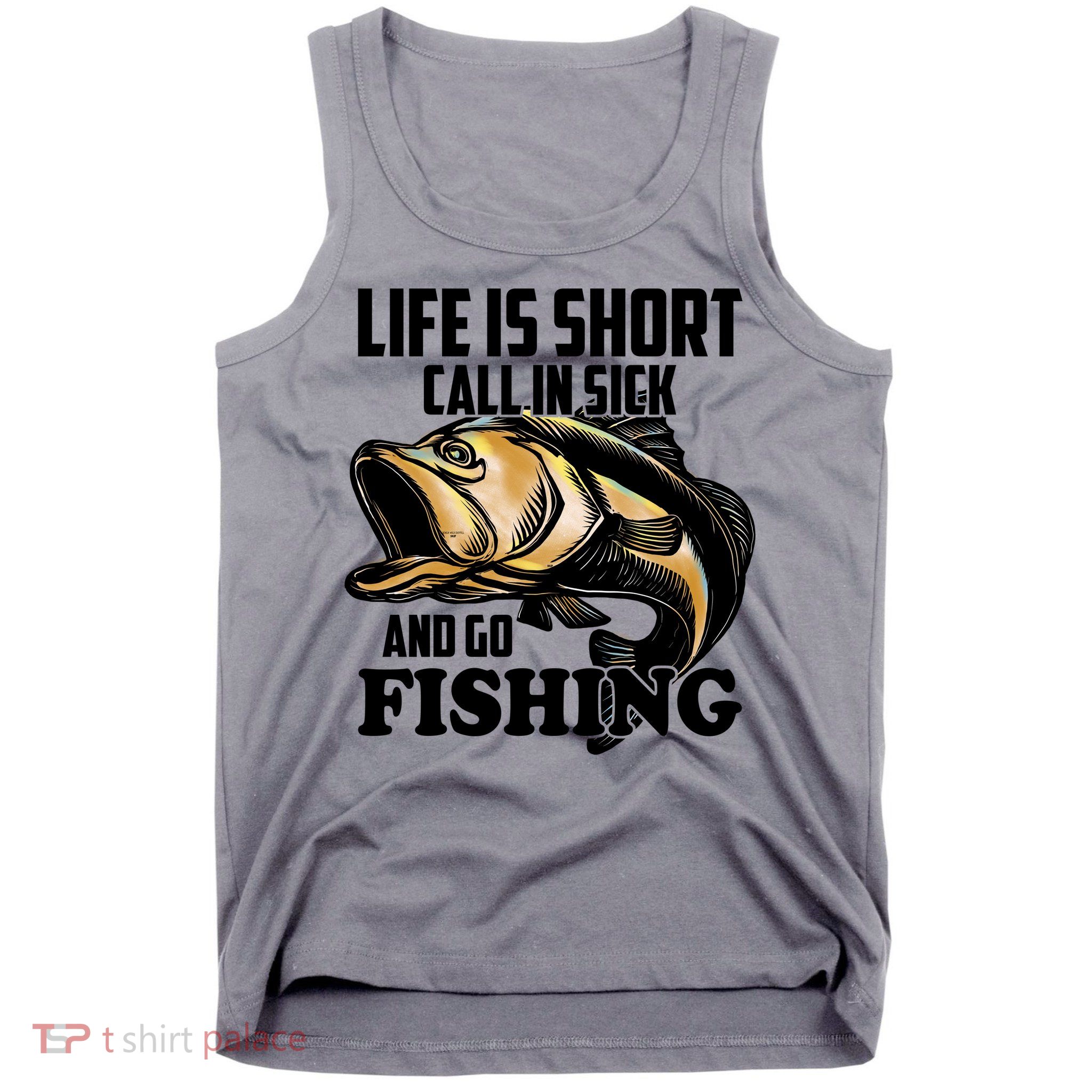 Life Is Short Call In Sick And Go Fishing Tank Top