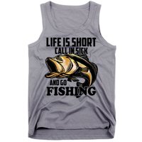 Life Is Short Call In Sick And Go Fishing Tank Top