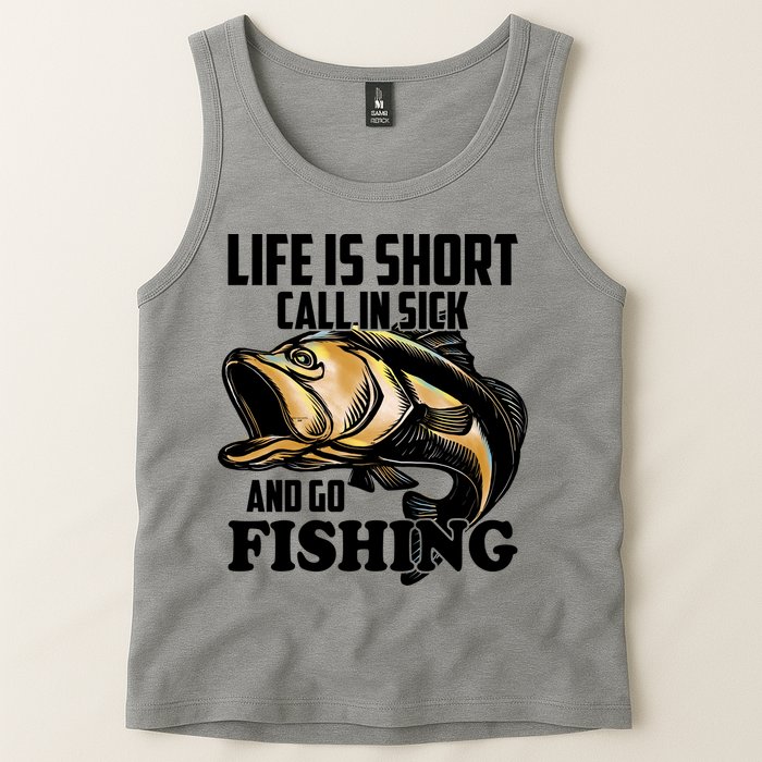 Life Is Short Call In Sick And Go Fishing Tank Top