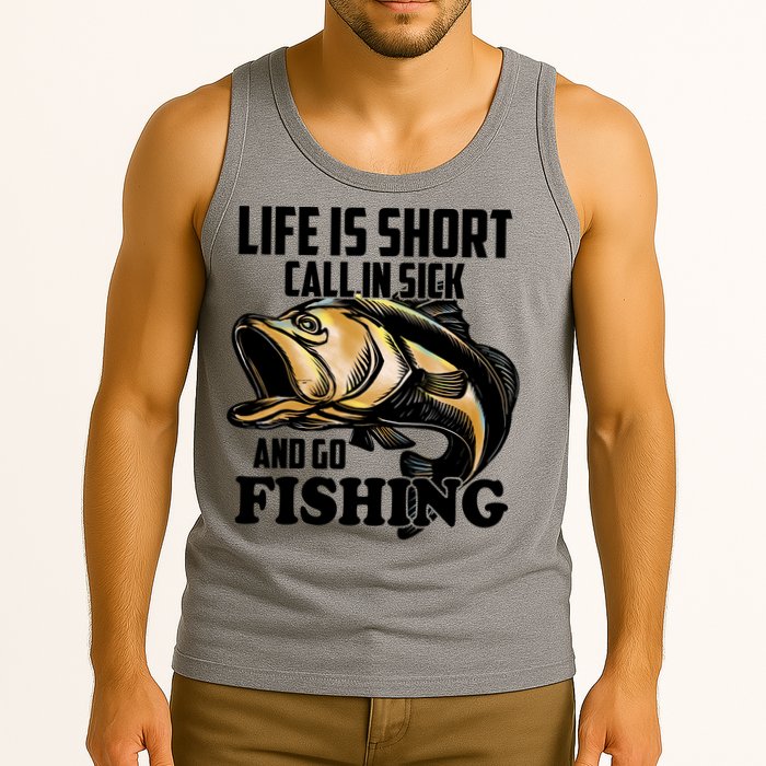Life Is Short Call In Sick And Go Fishing Tank Top