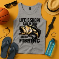 Life Is Short Call In Sick And Go Fishing Tank Top