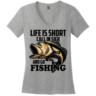 Life Is Short Call In Sick And Go Fishing Women's V-Neck T-Shirt