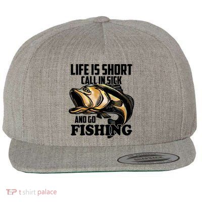 Life Is Short Call In Sick And Go Fishing Wool Snapback Cap