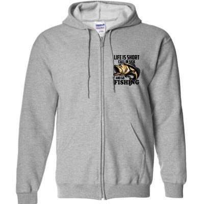 Life Is Short Call In Sick And Go Fishing Full Zip Hoodie