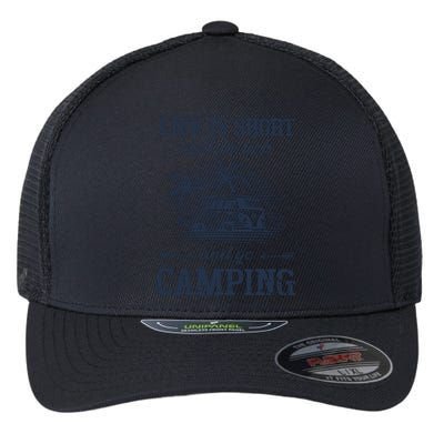 Life Is Short Call In Side And Go Camping Gift Flexfit Unipanel Trucker Cap