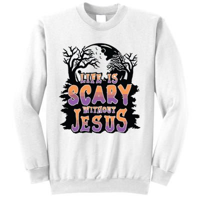 Life Is Scary Without Jesus Sweatshirt