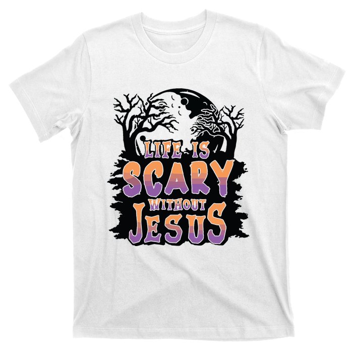 Life Is Scary Without Jesus T-Shirt