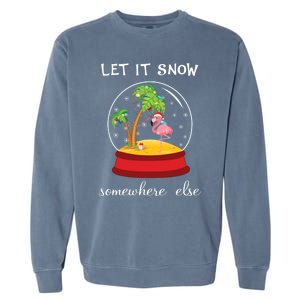 Let It Snow Somewhere Else Funny Christmas Cool Gift Garment-Dyed Sweatshirt