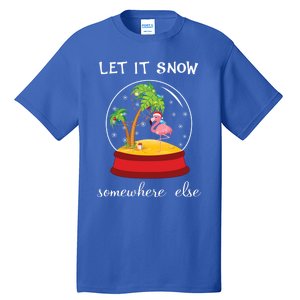 Let It Snow Somewhere Else Funny Christmas Cool Gift Tall T-Shirt