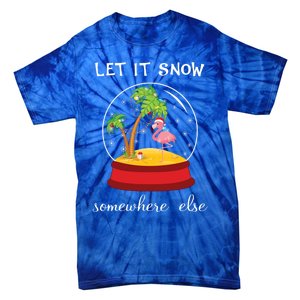 Let It Snow Somewhere Else Funny Christmas Cool Gift Tie-Dye T-Shirt