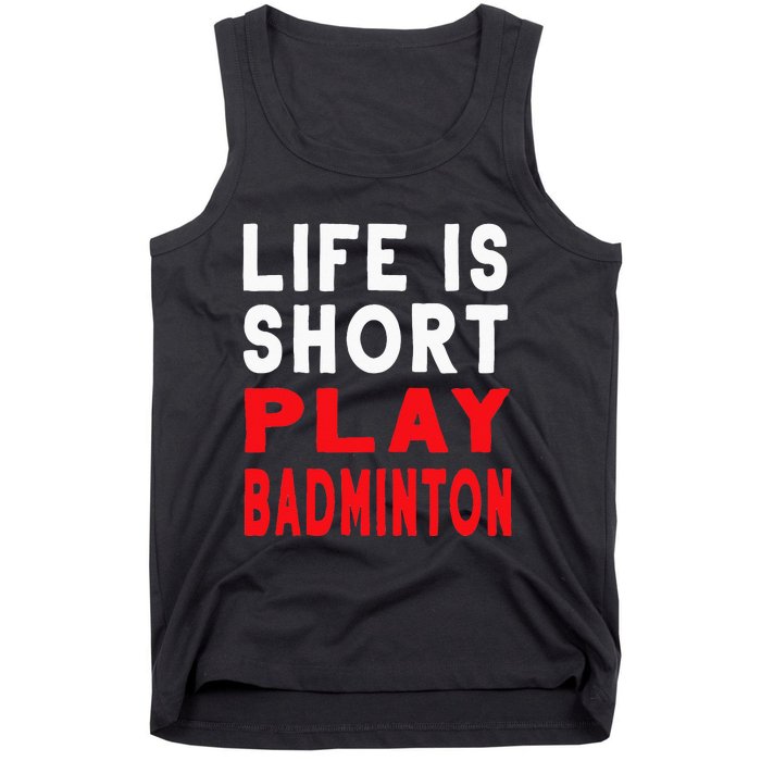 Life Is Short Play Badminton Funny Racquet Sports Tank Top