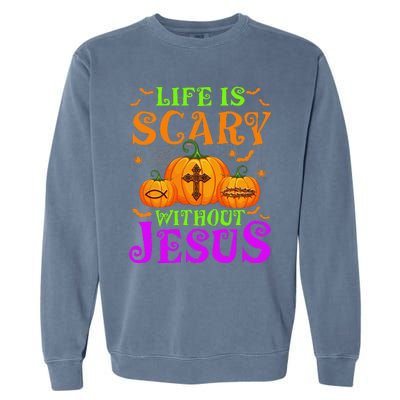 Life Is Scary Without Jesus Christian Halloween Gift Garment-Dyed Sweatshirt