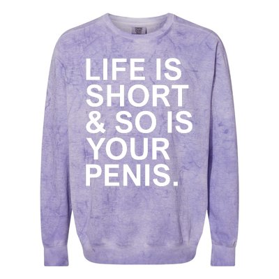 Life Is Short So Is Your Penis Colorblast Crewneck Sweatshirt