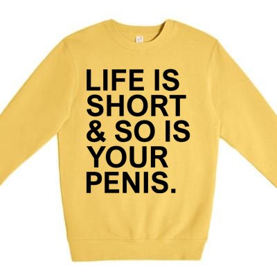 Life Is Short So Is Your Penis Premium Crewneck Sweatshirt