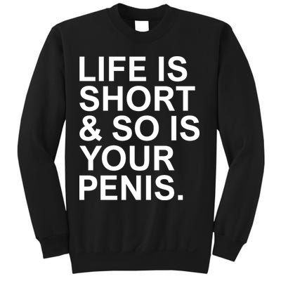 Life Is Short So Is Your Penis Sweatshirt