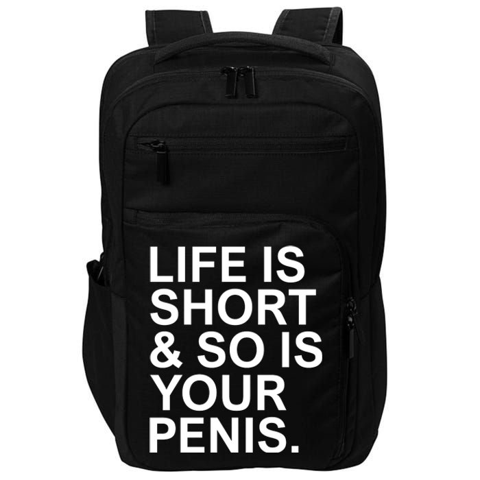 Life Is Short So Is Your Penis Impact Tech Backpack