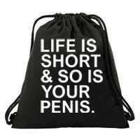 Life Is Short So Is Your Penis Drawstring Bag