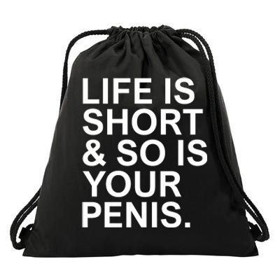 Life Is Short So Is Your Penis Drawstring Bag