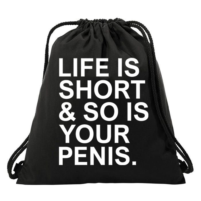 Life Is Short So Is Your Penis Drawstring Bag