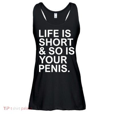 Life Is Short So Is Your Penis Ladies Essential Flowy Tank