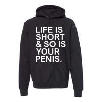 Life Is Short So Is Your Penis Premium Hoodie